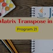 Create Transpose Of Matrix In Java