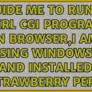 Guide Me To Run A Perl Cgi Program In Browser I Am Using Windows7 And Installed Strawberry Perl
