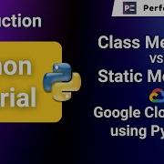 Python Tutorial And Project Class Methods Vs Static Methods Google Cloud APIs Using Python Project