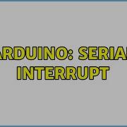 Arduino Serial Interrupt 2 Solutions