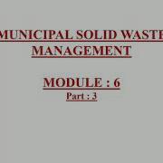 CE 474 MUNICIPAL SOLID WASTE MANAGEMENT Moduke 6 Part 3