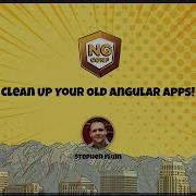 Clean Up Your Old Angular Apps Stephen Fluin Ng Conf 2023