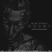 Blue Stahli Doubt Entropy Zero Remix