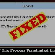 FIXED Error 1067 The Process Terminated Unexpectedly