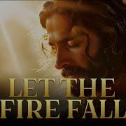 Let The Fire Fall Epic Prophetic Worship Song Esh Ruach Elohim