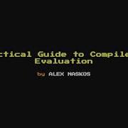 A Practical Guide To Compile Time Evaluation Alex Naskos