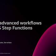 AWS Re Invent 2024 Building Advanced Workflows With AWS Step Functions API402