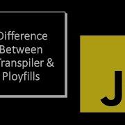 Difference Between Transpiler Polyfills Babeljs Core Js Javascript