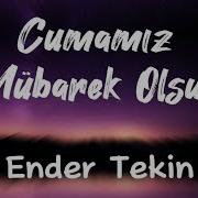 Cumamız Mübarek Olsun Ender Tekin