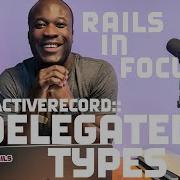 Delegated Types Rails In Focus