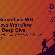 CNCF Serverless WG Serverless Workflow Project Deep Dive Tihomir Surdilovic Doug Davis