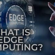 What Is Edge Computing