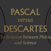 Pascal Vs Descartes On The Relation Between Philosophy And Science