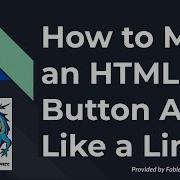 How To Make An HTML Button Act Like A Link