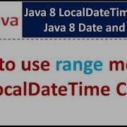 How To Use Range Method Of LocalDateTime Class Java 8 Date And Time