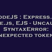 NodeJS Express Js Node Js EJS Uncaught SyntaxError Unexpected Token