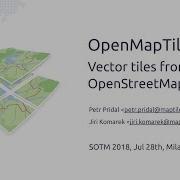 OpenMapTiles Vector Tiles From OpenStreetMap SoTM 2018 Conference