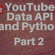 YouTube Data API And Python Part 2