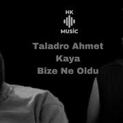 Taladro Ahmet Kaya Bize Ne Oldu