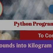 Python Program To Convert Pounds Into Kilogram Python Examples