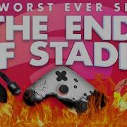 Worst Ever The End Of Stadia Rerez