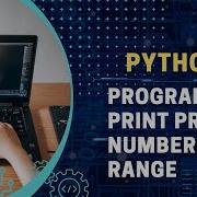 Python Program To Print PRIME NUMBERS In A Range