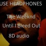 The Weeknd Until I Bleed Out Official 8D Audio