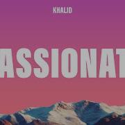 Khalid Passionate Lyrics