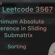 Leetcode 3567 Minimum Absolute Difference In Sliding Submatrix