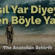 Nasıl Yar Diyeyim Ben Böyle Yare The Anatolian Rebirth