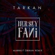 Tarkan Her Şey Fani Mahmut Orhan Remix 2018