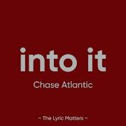 Into It Chase Atlantic Lyrics