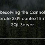 Resolving The Cannot Generate SSPI Context Error In SQL Server
