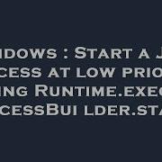 Windows Start A Java Process At Low Priority Using Runtime Exec ProcessBuilder Start