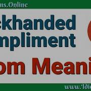Backhanded Compliment Meaning Idiom Examples And Origin