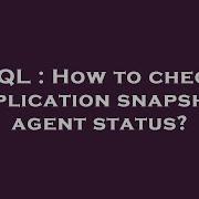 SQL How To Check Replication Snapshot Agent Status