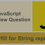 Polyfill For JavaScript String Repeat Method Interview Question