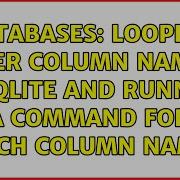 Databases Looping Over Column Names In SQLite And Running A Command For Each Column Name