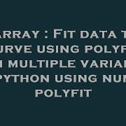 Array Fit Data To Curve Using Polyfit With Multiple Variables In Python Using Numpy Polyfit