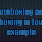 Java 5 New Feature Autoboxing And Unboxing In Java