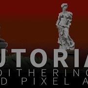 Dithering And Pixel Art Tutorial