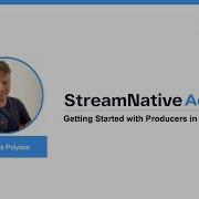 How To Get Started With Apache Pulsar Producers 19 55 Min