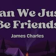 James Charles Can We Just Be Friends Lyrics