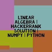 LINEAR ALGEBRA HACKERRANK SOLUTION NUMPY PYTHON