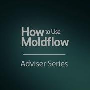 How To Use Moldflow Adviser Series