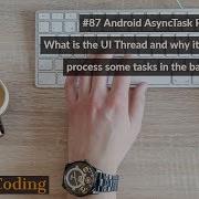 87 Android AsyncTask Part 1 What Is The UI Thread And Why To Process Some Tasks In The Background