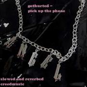 Gothurted Pick Up The Phone Slowed And Reverbed