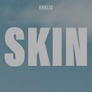 Khalid Skin Lyrics