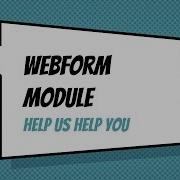 Webform Module Help Us Help You