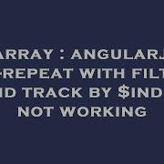 Array Angularjs Ng Repeat With Filter And Track By Index Not Working